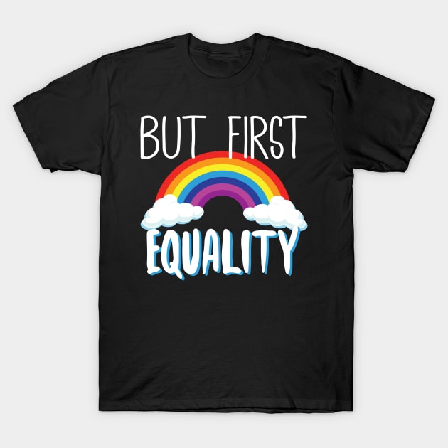 But First Equality LGBT T-Shirt by Eugenex